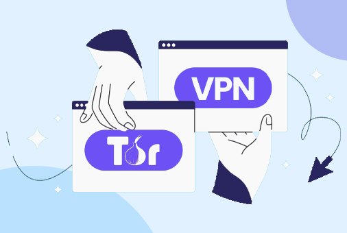VPN vs. Tor: Which is Better to Use?